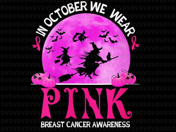 In october we wear pink breast cancer awareness png, funny witch png, witch png, halloween png, breast cancer awareness png, pink ripon png t shirt design for sale