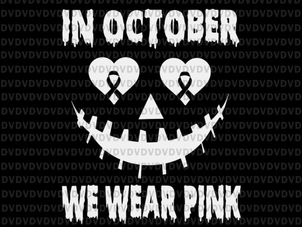 In october we wear pink breast cancer svg, jackolantern halloween svg, jackolantern svg, halloween svg, pink ripon svg t shirt design for sale
