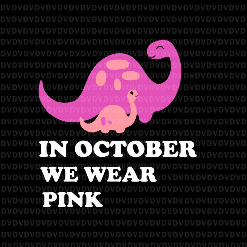 In October We Wear Pink Brachiosaurus Svg, Breast Cancer Brachiosaurus Family Svg, Brachiosaurus Svg, Pink Ripon Svg