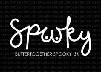 Butter Together Spooky 5K Svg, Spooky 5K Svg, Funny Quote Svg t shirt template