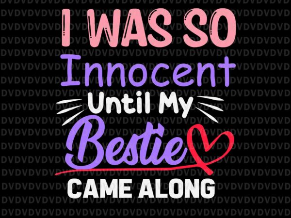 I was so innocent until my bestie came along svg, bestie svg, funny quote svg t shirt design for sale