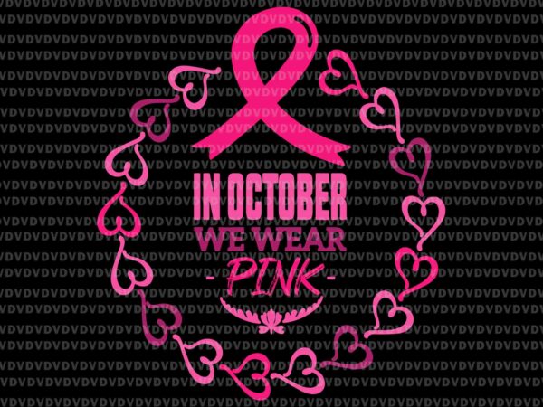 In october we wear pink heart svg, breast cancer awareness svg, breast cancer svg, pink ribbon svg, autumn svg t shirt design for sale In october we wear pink heart svg, breast cancer awareness svg, breast cancer svg, pink ribbon svg, autumn svg t shirt design for sale