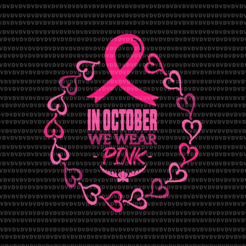 In October We Wear Pink Heart Svg, Breast Cancer Awareness Svg, Breast Cancer Svg, Pink Ribbon Svg, Autumn Svg