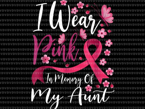 I wear pink in memory of my aunt png, breast cancer awareness png, pink ribbon png, autumn png t shirt design for sale
