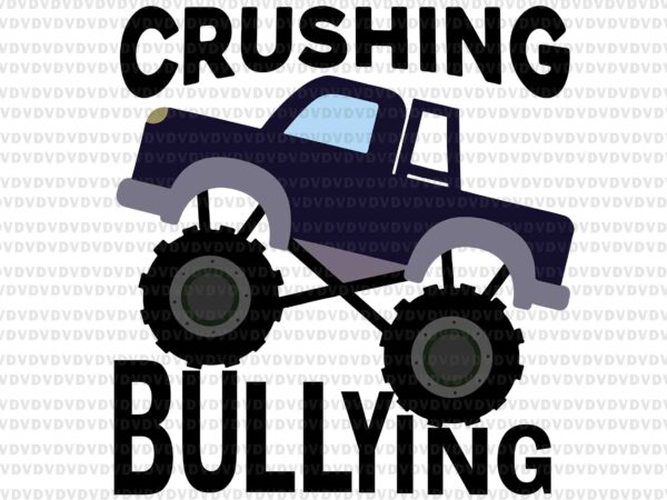 Crushing bullying svg, monster truck boys svg, unity day orange kids 2021 svg t shirt vector file