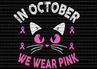 In October We Wear Pink Cat Svg, Breast Cancer Awareness Svg, Pink Ripon Svg, Autumn Svg, Cat Svg t shirt design for sale