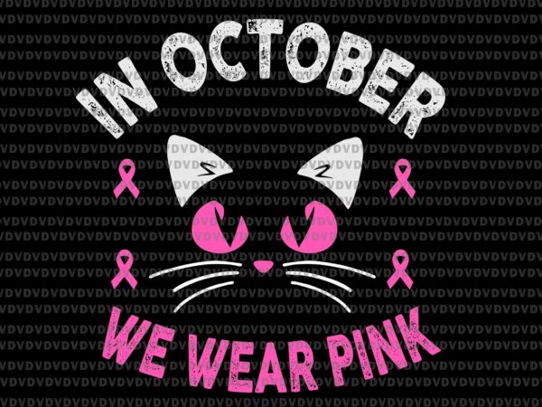 In october we wear pink cat svg, breast cancer awareness svg, pink ripon svg, autumn svg, cat svg t shirt design for sale In october we wear pink cat svg, breast cancer awareness svg, pink ripon svg, autumn svg, cat svg t shirt design for sale
