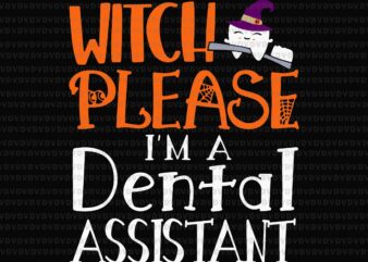 Witch I’m A Dental Assistant Please Svg, Dental Assistant Svg, Dental Halloween Svg, Halloween Svg, Witch Svg