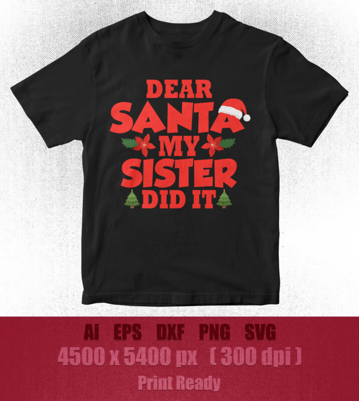 Dear Santa My Sister Did it svg tshirt design titleFamily Christmas Tee, Christmas Shirt, Santa Shirt, Gift For Kids, Little Brother Sister Did It Shirt, Christmas Matching Tee Chrismast svg
