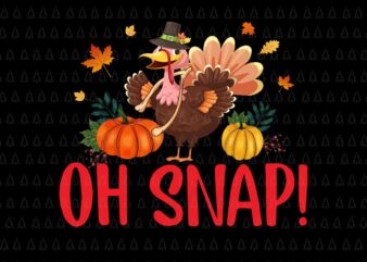 Oh Snap Thanksgiving Svg, Happy Thanksgiving Svg, Turkey Svg, Turkey Day Svg, Thanksgiving Svg, Thanksgiving Turkey Svg