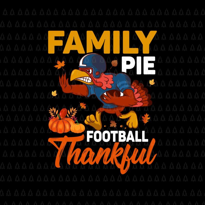 Family Pie Football Thankful Svg, Happy Thanksgiving Svg, Turkey Svg, Thanksgiving Svg, Thanksgiving Turkey Svg