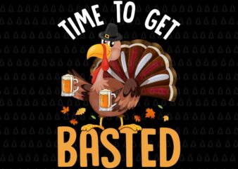 Time to Get Basted Svg, Happy Thanksgiving Svg, Turkey Svg, Turkey Day Svg, Thanksgiving Svg, Thanksgiving Turkey Svg t shirt designs for sale