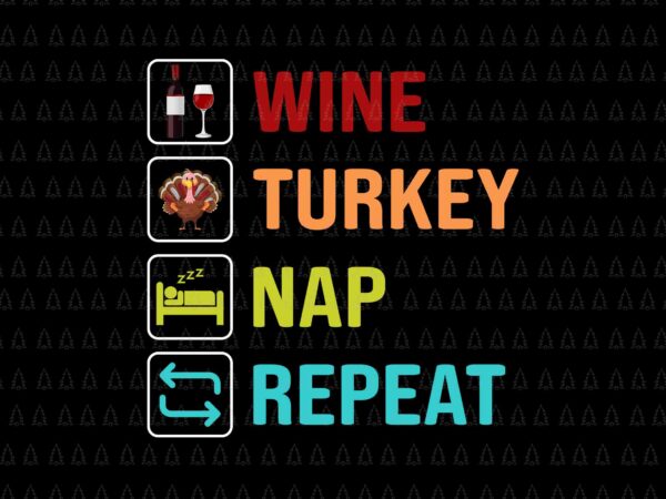 Wine turkey nap repeat svg, happy thanksgiving svg, turkey svg, turkey day svg, thanksgiving svg, thanksgiving turkey svg t shirt design for sale