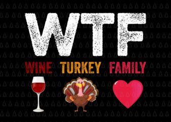 WTF Wine Turkey Family Svg, Happy Thanksgiving Svg, Turkey Svg, Turkey Day Svg, Thanksgiving Svg, Thanksgiving Turkey Svg t shirt design for sale