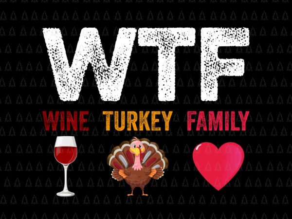 Wtf wine turkey family svg, happy thanksgiving svg, turkey svg, turkey day svg, thanksgiving svg, thanksgiving turkey svg t shirt design for sale
