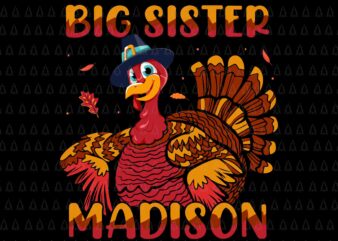 Big Sister Madison Svg, Happy Thanksgiving Svg, Turkey Svg, Turkey Day Svg, Thanksgiving Svg, Thanksgiving Turkey Svg t shirt template