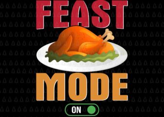 Feast Mode On Turkey Svg, Happy Thanksgiving Svg, Turkey Svg, Thanksgiving Svg, Thanksgiving Turkey Svg t shirt graphic design