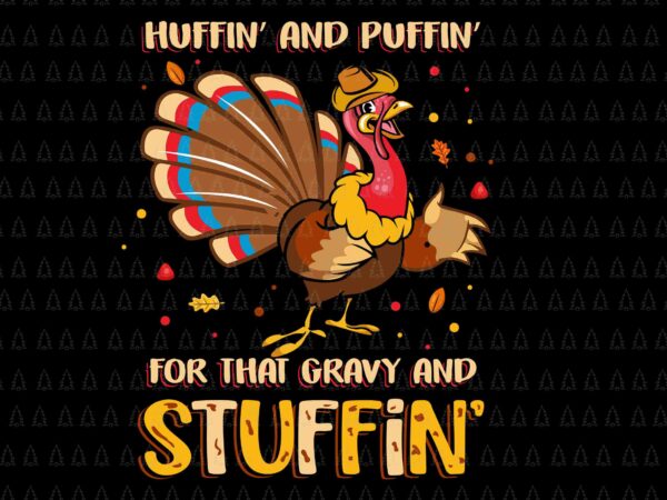 Huffin’ and puffin’ for that gravy and stuffin svg, happy thanksgiving svg, turkey svg, turkey day svg, thanksgiving svg, thanksgiving turkey svg graphic t shirt Huffin’ and puffin’ for that gravy and stuffin svg, happy thanksgiving svg, turkey svg, turkey day svg, thanksgiving svg, thanksgiving turkey svg graphic t shirt