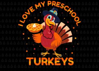 I Love My Preschool Turkeys Svg, Happy Thanksgiving Svg, Turkey Svg, Turkey Day Svg, Thanksgiving Svg, Thanksgiving Turkey Svg