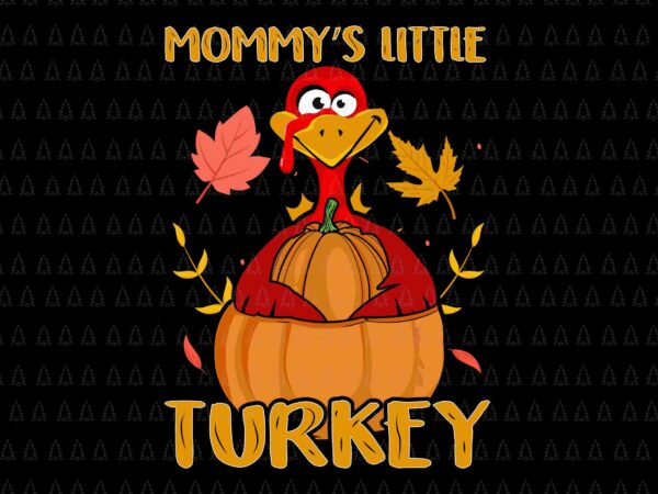 Mommy’s little turkey svg, happy thanksgiving svg, turkey svg, turkey day svg, thanksgiving svg, thanksgiving turkey svg t shirt designs for sale
