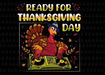 Ready For Thanksgiving Day Svg, Happy Thanksgiving Svg, Turkey Svg, Turkey Day Svg, Thanksgiving Svg, Thanksgiving Turkey Svg