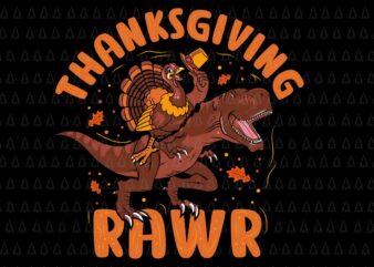 Thanksgiving Rawr Svg, Thanksgiving T-rex Svg, Happy Thanksgiving Svg, Turkey Svg, Turkey Day Svg, Thanksgiving Svg, Thanksgiving Turkey Svg t shirt designs for sale