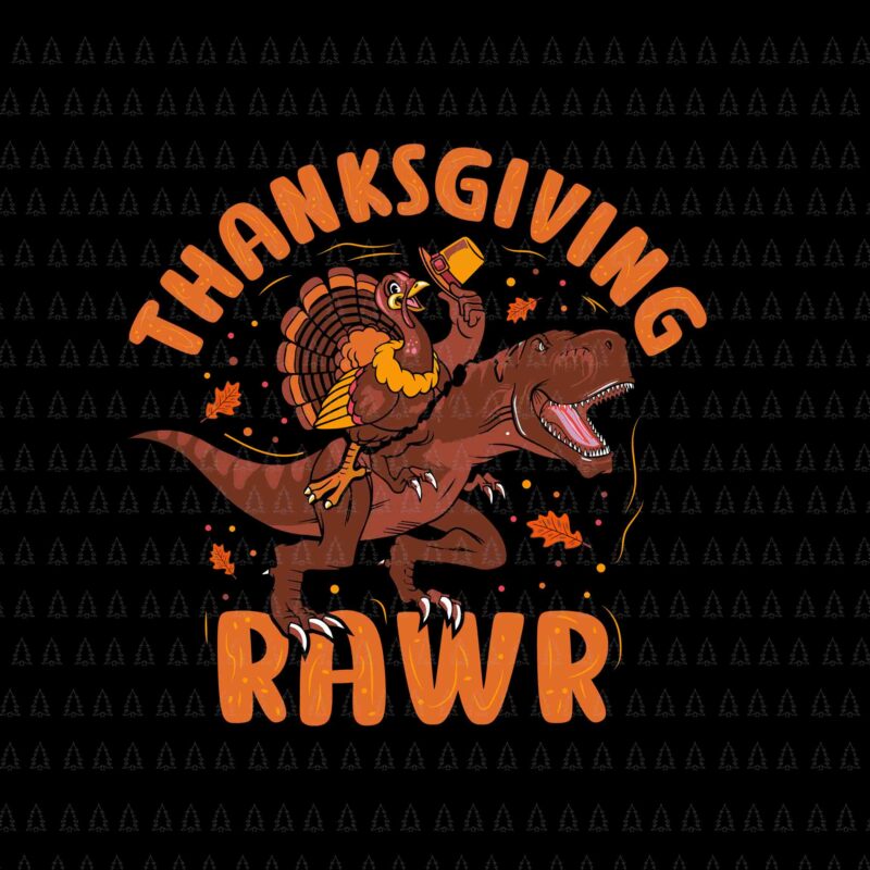 Thanksgiving Rawr Svg, Thanksgiving T-rex Svg, Happy Thanksgiving Svg, Turkey Svg, Turkey Day Svg, Thanksgiving Svg, Thanksgiving Turkey Svg