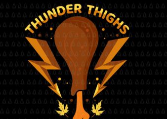 Thunder Thighs Thanksgiving Svg, Thanksgiving T-rex Svg, Happy Thanksgiving Svg, Turkey Svg, Turkey Day Svg, Thanksgiving Svg, Thanksgiving Turkey Svg t shirt designs for sale