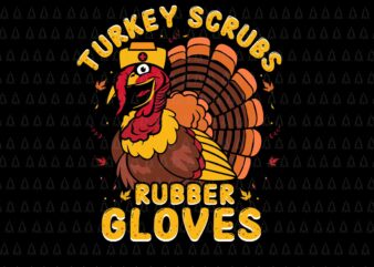 Turkey Scruss Rubber Gloves Svg, Thanksgiving T-rex Svg, Happy Thanksgiving Svg, Turkey Svg, Turkey Day Svg, Thanksgiving Svg, Thanksgiving Turkey Svg