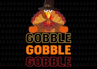 Gobble Turkey Svg, Happy Thanksgiving Svg, Turkey Svg, Thanksgiving Svg, Thanksgiving Turkey Svg t shirt design template