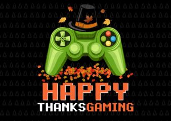 Happy Thanksgaming Svg, Happy Thanksgiving Svg, Turkey Svg, Thanksgiving Svg, Thanksgiving Turkey Svg graphic t shirt