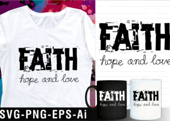 faith hope and love motivational quote svg t shirt design and mug design