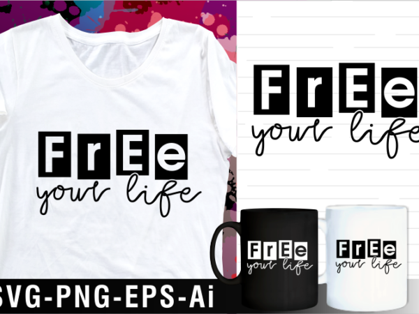Free your life quote svg t shirt design and mug design