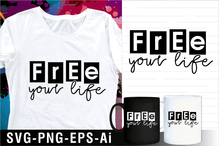 free your life quote svg t shirt design and mug design