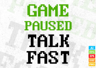 Game Paused talk fast video game lover and gamer gift editable vector t-shirt design in ai svg png printable files