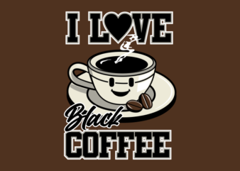 I LOVE BLACK COFFEE t shirt design for sale