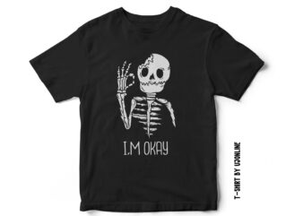 I am Okay, Skull t-shirt design, Broken, love, skull vector, skeleton vector, breakup, sad, Halloween, vector t-shirt design