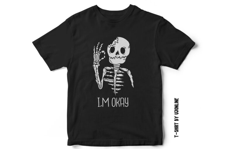I am Okay, Skull t-shirt design, Broken, love, skull vector, skeleton vector, breakup, sad, Halloween, vector t-shirt design