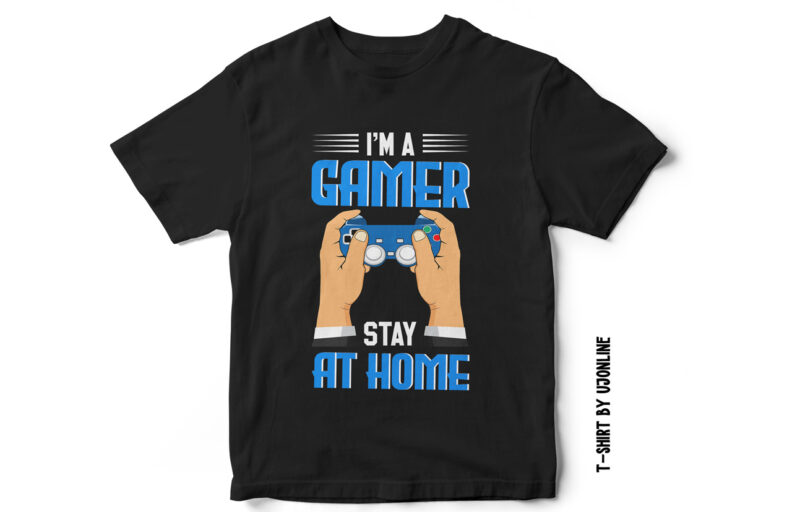 I am a Gamer, Stay at home, gaming t-shirt design, gaming design, gaming vector