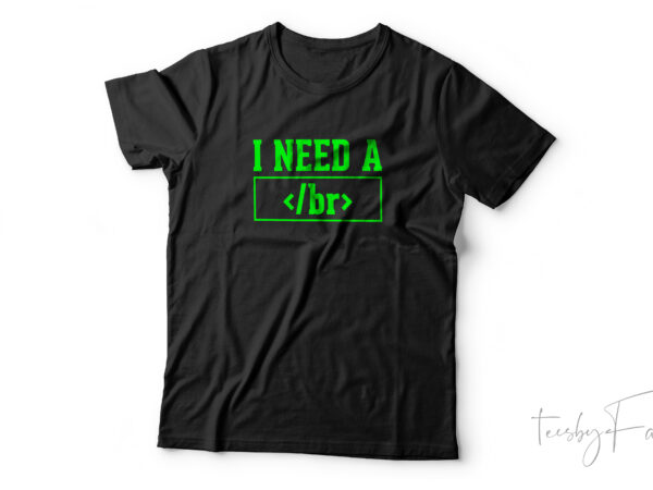 I need a break cool t shirt design for sale