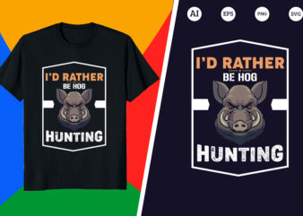 Hunting T-shirt – I’d rather be hog hunting