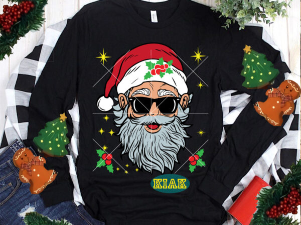 Santa claus wearing sunglasses tshirt template vector, santa claus, merry christmas t shirt designs, funny christmas, funny santa vector, christmas tree svg, christmas vector, believe svg, merry christmas svg, santa