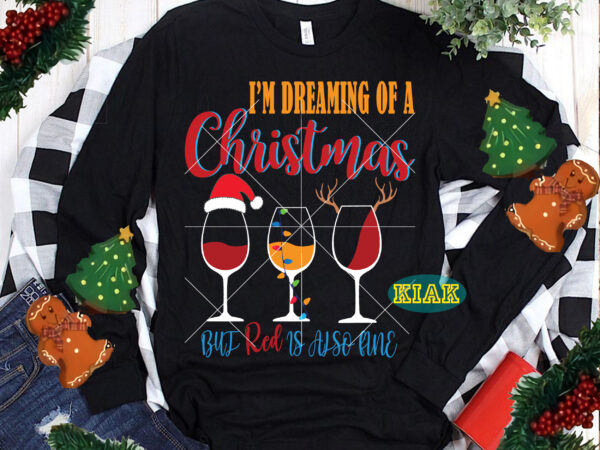 I’m dreaming of a christmas svg, but red is also line svg, dreaming svg, i’m dreaming of a christmas vector, merry christmas t shirt designs, funny christmas, funny santa vector,