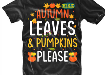 Autumn Leaves t shirt designs, Autumn Leaves svg, Autumn Pumpkins svg, Autumn svg, Autumns Quotes svg, Fall leaves svg, Fall quotes svg, Fall svg, Leaves Pumpkins svg, Pumpkins please svg,