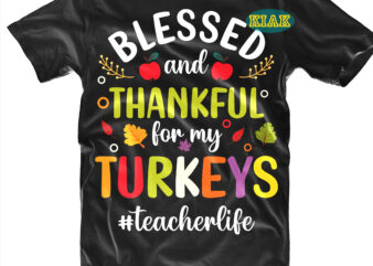 Blessed and Thankful for my Turkeys t shirt designs, Blessed and Thankful for my Turkeys Svg, Fall quotes svg, Fall svg, Fall png, Fall clip art, Thanksgiving svg, Turkey Thanksgiving,
