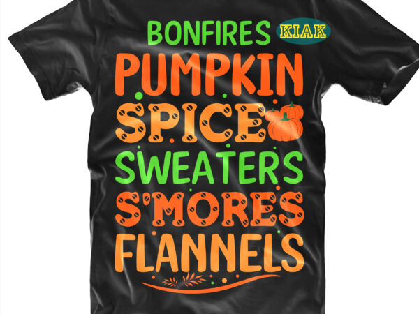 Bonfires pumpkin spice sweaters s’mores flannels t shirt designs, pumpkins please svg, pumpkins svg, fall vector, fall quotes svg, fall svg, fall png, fall clip art, thanksgiving svg, turkey thanksgiving,