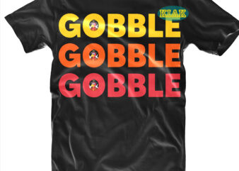Gobble Gobble Gobble t shirt designs, Blessed svg, Fall quotes svg, Fall svg, Thanksgiving svg, Turkey Thanksgiving, Thanksgiving Quotes, Thanksgiving, Funny Turkey, Gobble png, Happy Turkey day 2021, Happy Turkey