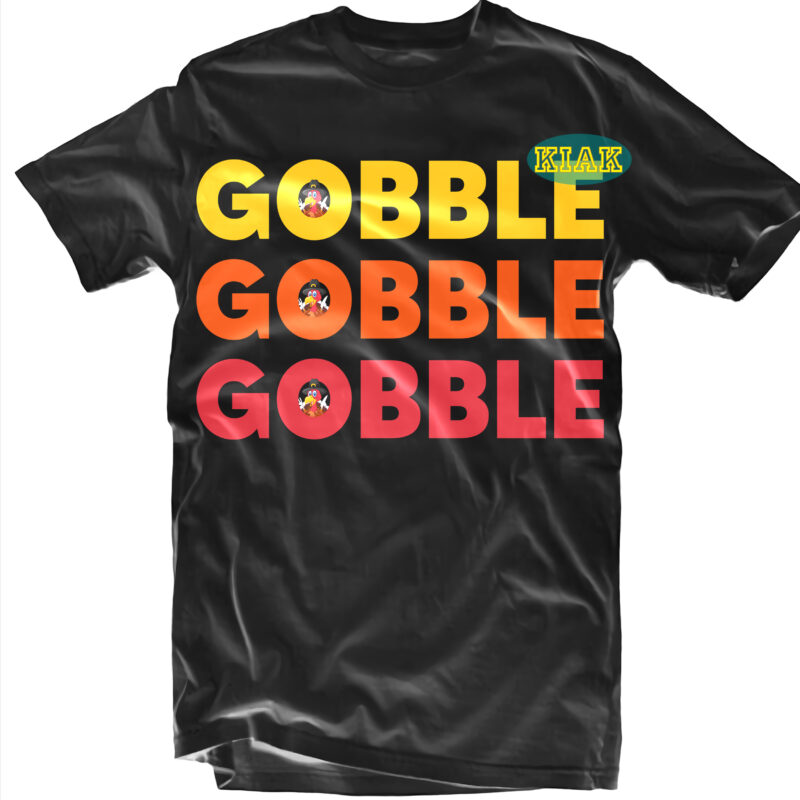 Gobble Gobble Gobble t shirt designs, Blessed svg, Fall quotes svg, Fall svg, Thanksgiving svg, Turkey Thanksgiving, Thanksgiving Quotes, Thanksgiving, Funny Turkey, Gobble png, Happy Turkey day 2021, Happy Turkey