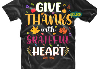 Give Thanks With Grateful Heart t shirt designs, Give Thanks With Grateful Heart Svg, Thanksgiving t shirt designs, Give Thanks Svg, Blessed Svg, Thanksgiving Svg, Turkey Thanksgiving, Turkey Day Svg,