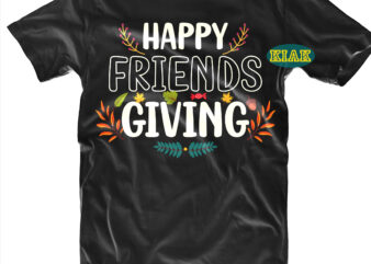 Happy Friends Giving t shirt designs, Happy Friends Giving Svg, Thanksgiving t shirt designs, Give Thanks Svg, Blessed Svg, Thanksgiving Svg, Turkey Thanksgiving, Turkey Day Svg, Thanksgiving Turkey Svg, Thanksgiving